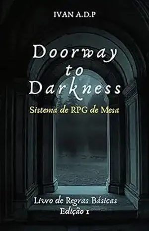 Doorway To Darkness: Sistema de RPG de Mesa: Livro de Regras Básicas (Doorway to Darkness RPG) – Ivan A.D.P
