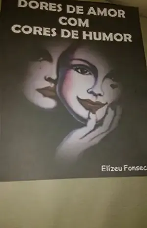 Dores de Amor com Cores de Humor: Dores de Amor com Cores de Humor (1) - Eliseu Fonseca