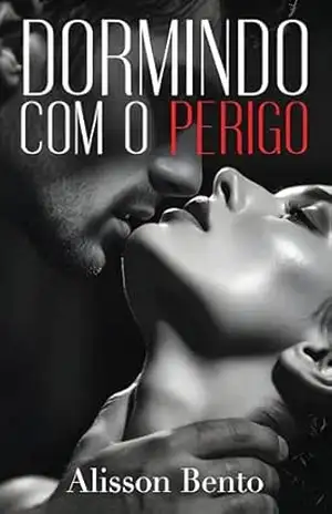 Dormindo com o Perigo: Uma agente, um chefe da máfia e uma paixão proibida (Dons & Czares) - Alisson Bento