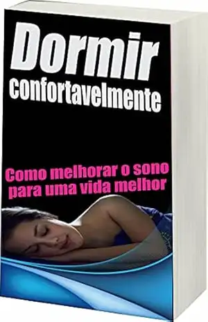 Dormir Confortavelmente: Como Melhorar o Sono Para Uma Vida Mlehor – Ricardo Gonçalves
