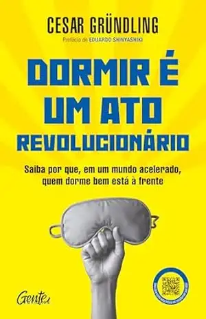 Dormir é um ato revolucionário: Saiba por que, em um mundo acelerado, quem dorme bem está à frente – Cesar Gründling
