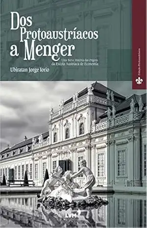 Dos Protoaustríacos a Menger: Uma breve história das origens da Escola Austríaca de Economia – Ubiratan Jorge Iorio
