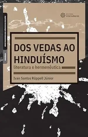 Dos vedas ao hinduísmo:: literatura e hermenêutica – Ivan Santos Rüppell Júnior
