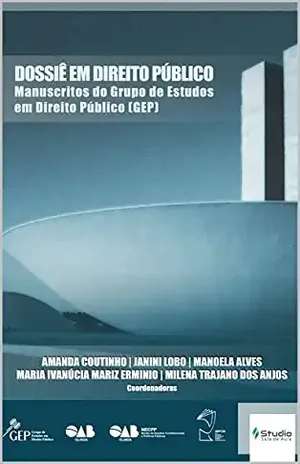 Dossiê em Direito Público: Manuscritos do Grupo de Estudos em Direito Público–GEP – Maria Ivanúcia  Erminio