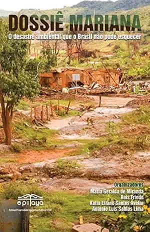 DOSSIÊ MARIANA O DESASTRE SOCIOAMBIENTAL QUE O BRASIL NÃO PODE ESQUECER (1) – Maria Miranda
