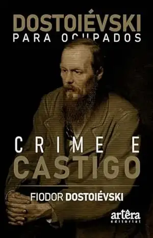 Dostoiévski para Ocupados: Crime e Castigo – Fiodor Dostoiévski