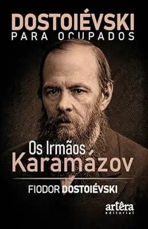 Dostoiévski para Ocupados: Os Irmãos Karamázov – Fiodor Dostoiévski