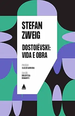 Dostoiévski: vida e obra (Biblioteca Diamante) – Stefan Zweig