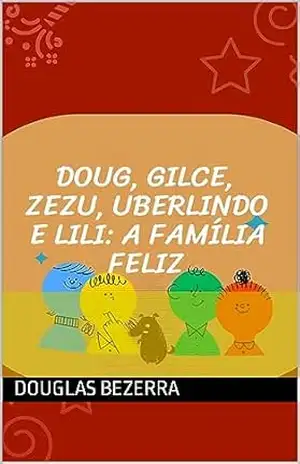 Doug, Gilce, Zezu, Uberlindo e Lili: A Família Feliz. – Douglas Bezerra