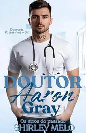 DOUTOR AARON GRAY: OS ERROS DO PASSADO (DOUTORES POSSESSIVOS Livro 2) – SHIRLEY  MELO