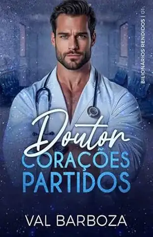DOUTOR CORAÇÕES PARTIDOS (Bilionários Rendidos Livro 1) – Val  Barboza