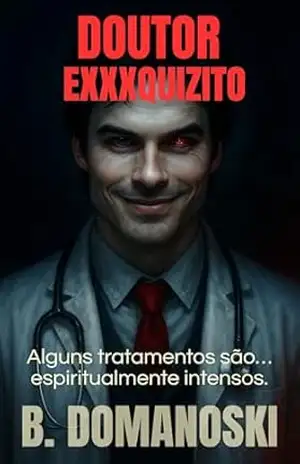 DOUTOR EXXXQUIZITO: “Alguns tratamentos são… espiritualmente intensos.” – B DOMANOSKI