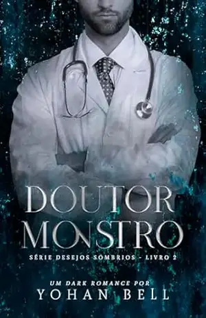 Doutor Monstro (Desejos Sombrios Livro 2) - Yohan Bell