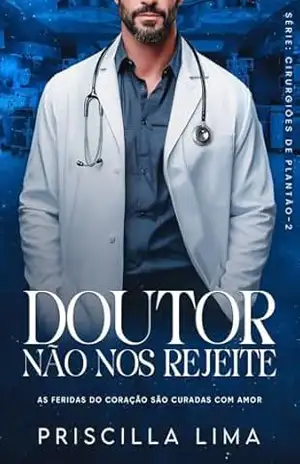 Doutor, não nos rejeite: Cirurgiões de Plantão – Priscilla Lima