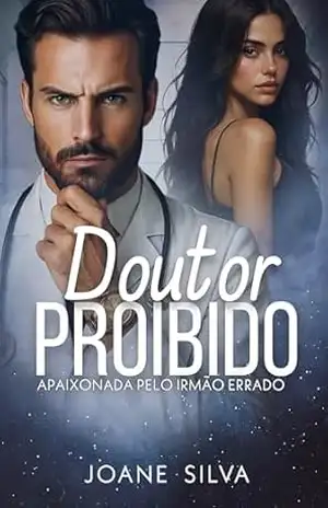 Doutor proibido: Apaixonada pelo irmão errado – Joane  Silva