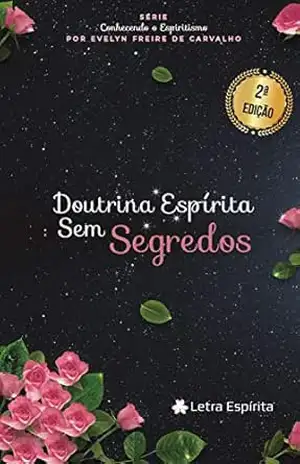 Doutrina Espírita Sem Segredos – Evelyn Freire de Carvalho