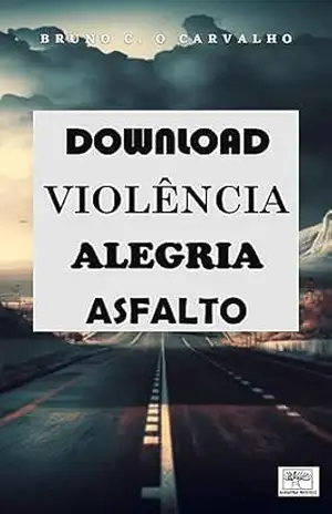 DOWNLOAD VIOLÊNCIA ALEGRIA ASFALTO – BRUNO CARVALHO