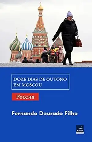 Doze dias de outono em Moscou: luzes e sombras da Rússia – Fernando  Dourado Filho