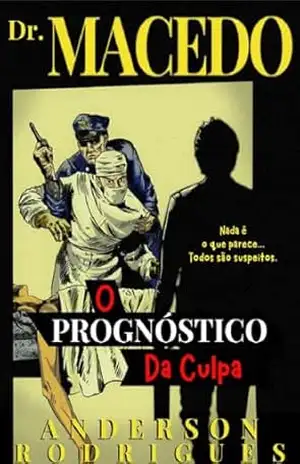 DR. MACEDO: O PROGNÓSTICO DA CULPA – ANDERSON RODRIGUES