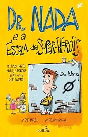 Dr. Nada e a escola de super–heróis: Se não fazes nada, é porque tens mais que fazer! – Zé Miguel