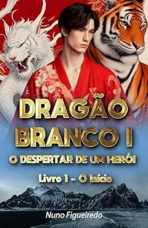 Dragão Branco I – O Despertar de um Herói: Livro 1 – O Ínicio – Nuno Figueiredo