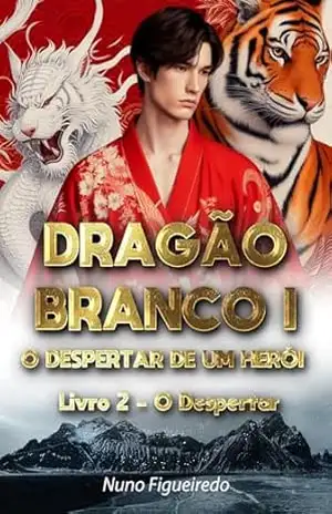 Dragão Branco I – O Despertar de um Herói: Livro 2 – O Despertar – Nuno Figueiredo