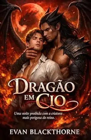 Dragão em Cio: Uma noite proibida com a criatura mais perigosa do reino - Evan Blackthorne