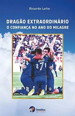 Dragão extraordinário: o Confiança no ano do milagre - Ricardo Leite