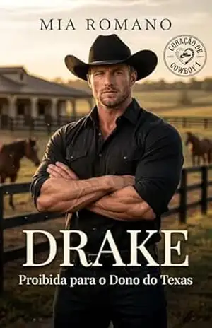 DRAKE – Proibida para o DONO do Texas (Coração de Cowboy) - Mia Romano