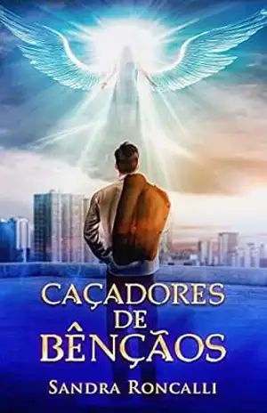 Drama romântico: Caçadores de Bênçãos: Em busca de liberdade e propósito: romance – Sandra Roncalli
