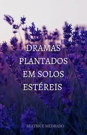 Dramas Plantados em Solos Estéreis – Beatrice  Medrado