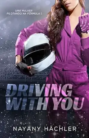 Driving With You: Uma mulher na Fórmula 1 (For You) - Nayany Hächler