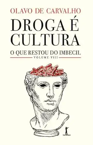 Droga é cultura: O que restou do Imbecil Coletivo, vol. VIII – Olavo de Carvalho