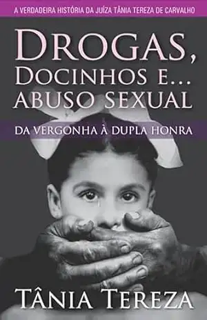 Drogas, Docinhos e... Abuso Sexual - Tânia Tereza Medeiros de Carvalho