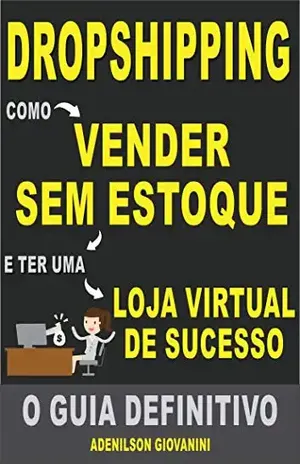 Dropshipping – Como Vender Sem Estoque e Ter Uma Loja Virtual de Sucesso: O Guia Definitivo (Marketing digital – Professor Adenilson) – Adenilson Giovanini