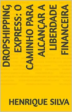 Dropshipping Express: O Caminho para Alcançar a Liberdade Financeira - Henrique Silva