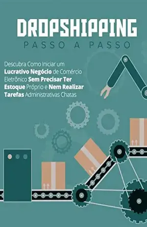 Dropshipping Passo a Passo: Como Iniciar Um Lucrativo Negócio de Comércio Eletrônico – Anderson Silvestre