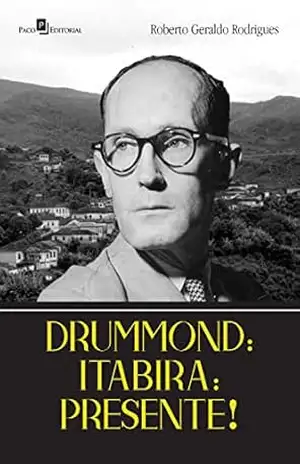 Drummond: Itabira: Presente! – Roberto Geraldo Rodrigues