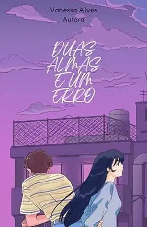 Duas almas e um erro: Encontro e desencontro de almas gêmeas. – Vanessa  Alves