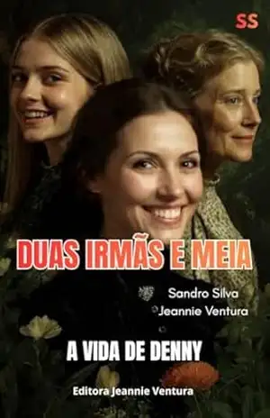 DUAS IRMÃS E MEIA: A vida de Denny – Sandro  Silva