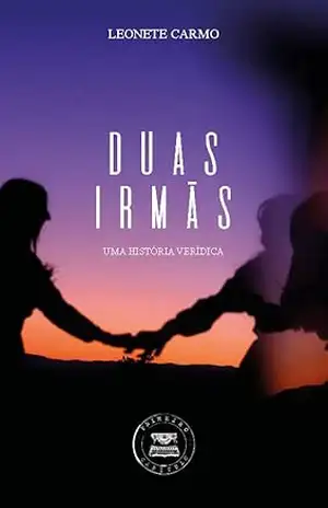 DUAS IRMÃS – História verídica – Leonete Carmo