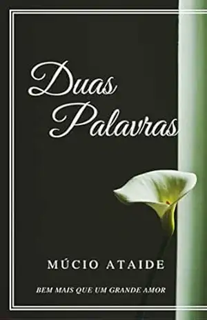DUAS PALAVRAS: BEM MAIS QUE UM GRANDE AMOR - MÚCIO ATAIDE