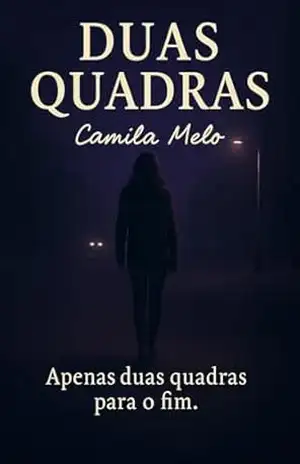 Duas Quadras: Um conto de suspense psicológico sobre uma caminhada comum que muda tudo após um encontro inesperado – Camila Melo