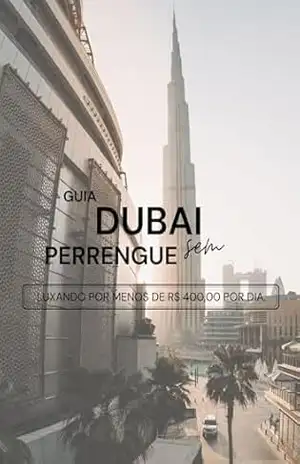Dubai Sem Perrengue: Guia Completo para Viajar com Luxo Gastando Menos de R$ 400 por Dia: (inclui bônus, roteiros e dicas práticas) – Eve  Silva