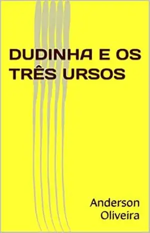 DUDINHA E OS TRÊS URSOS – Anderson Oliveira