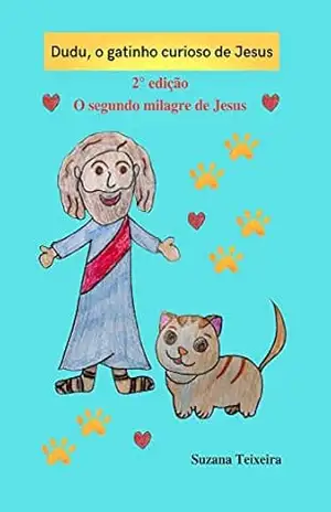 Dudu, o gatinho curioso de Jesus: A cura do menino (Milagres de Jesus) – Suzana  Teixeira