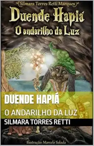 DUENDE HAPIÁ: O ANDARILHO DA LUZ – Silmara Torres Retti