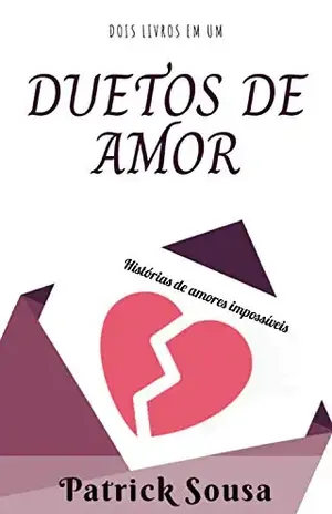 Duetos de Amor: Histórias de amores impossíveis - Patrick Sousa