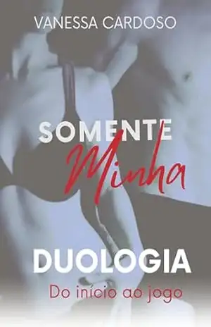 Duologia: Somente Minha – Vanessa Cardoso