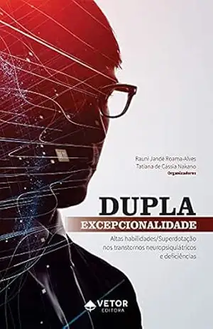 Dupla excepcionalidade: altas habilidades/ superdotação nos transtornos neuropsiquiátricos - Rauni Jandé Roama-Alves
